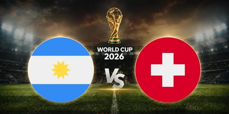 Soi kèo Argentina vs Thụy Sĩ, 8h ngày 12/7 – World Cup 2026