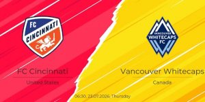 Soi kèo Cincinnati vs Vancouver Whitecaps, 06h30 23/07 – MLS