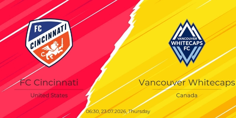 Soi kèo Cincinnati vs Vancouver Whitecaps, 06h30 23/07 – MLS